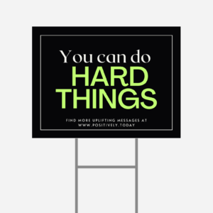 Inspirational Yard Sign -  You Can Do Hard Things - Share a positive hope filled message with your family, friends, and community FREE SHIPPING